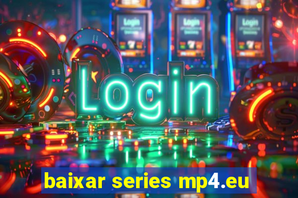 baixar series mp4.eu